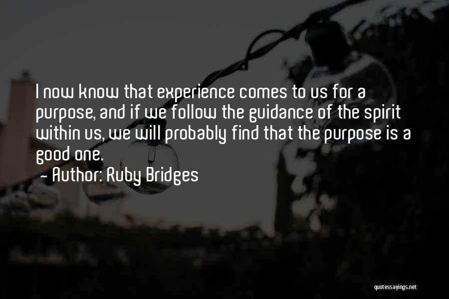 Ruby Bridges Quotes: I Now Know That Experience Comes To Us For A Purpose, And If We Follow The Guidance Of The Spirit