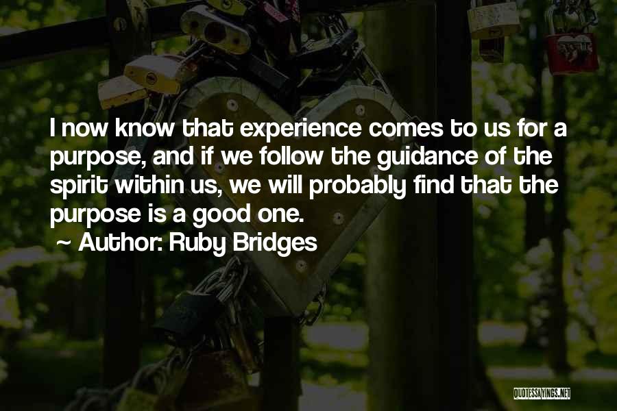 Ruby Bridges Quotes: I Now Know That Experience Comes To Us For A Purpose, And If We Follow The Guidance Of The Spirit