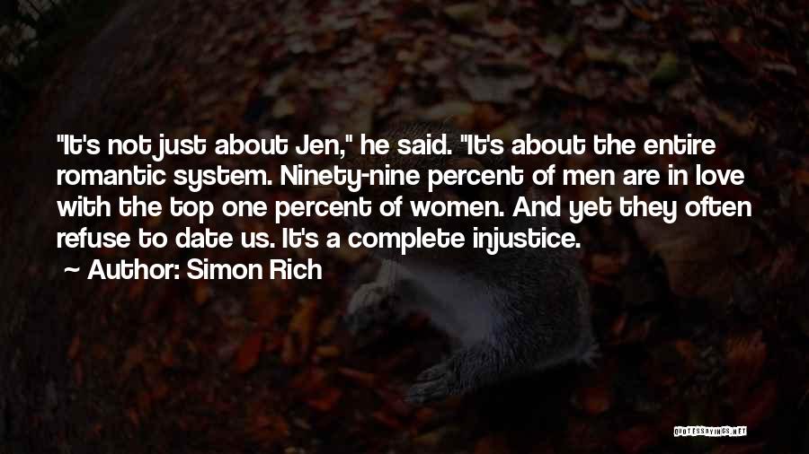 Simon Rich Quotes: It's Not Just About Jen, He Said. It's About The Entire Romantic System. Ninety-nine Percent Of Men Are In Love