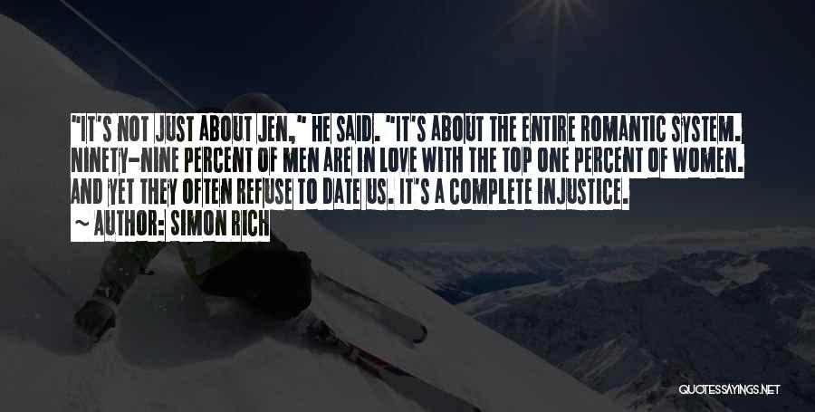 Simon Rich Quotes: It's Not Just About Jen, He Said. It's About The Entire Romantic System. Ninety-nine Percent Of Men Are In Love