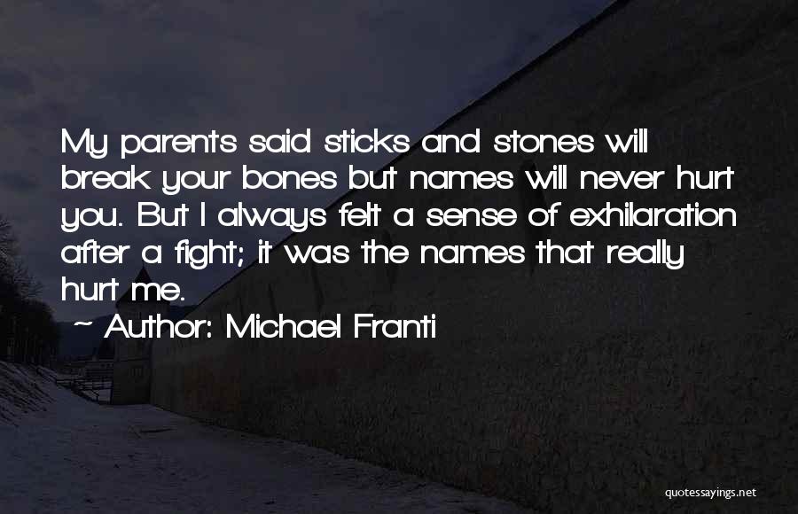 Michael Franti Quotes: My Parents Said Sticks And Stones Will Break Your Bones But Names Will Never Hurt You. But I Always Felt