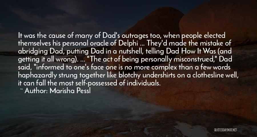 Marisha Pessl Quotes: It Was The Cause Of Many Of Dad's Outrages Too, When People Elected Themselves His Personal Oracle Of Delphi ...