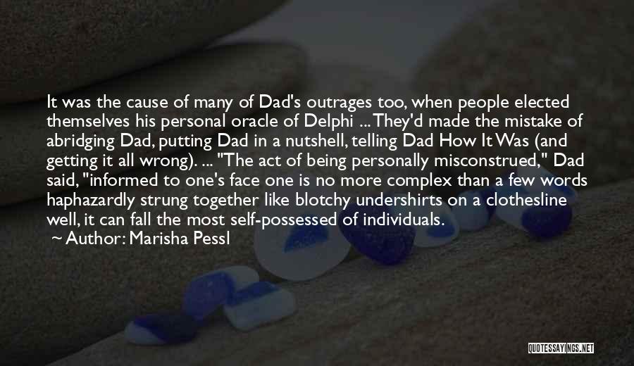 Marisha Pessl Quotes: It Was The Cause Of Many Of Dad's Outrages Too, When People Elected Themselves His Personal Oracle Of Delphi ...