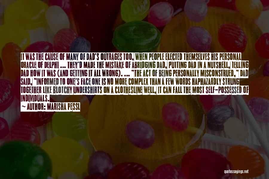 Marisha Pessl Quotes: It Was The Cause Of Many Of Dad's Outrages Too, When People Elected Themselves His Personal Oracle Of Delphi ...