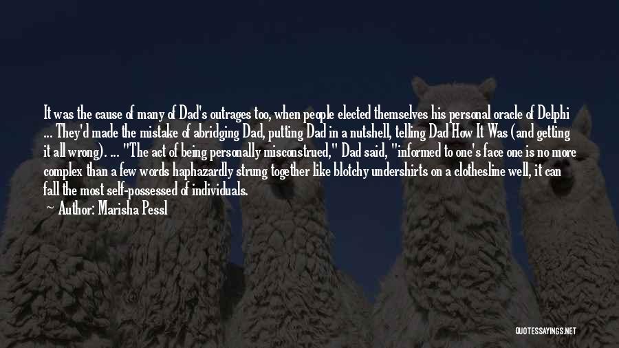 Marisha Pessl Quotes: It Was The Cause Of Many Of Dad's Outrages Too, When People Elected Themselves His Personal Oracle Of Delphi ...