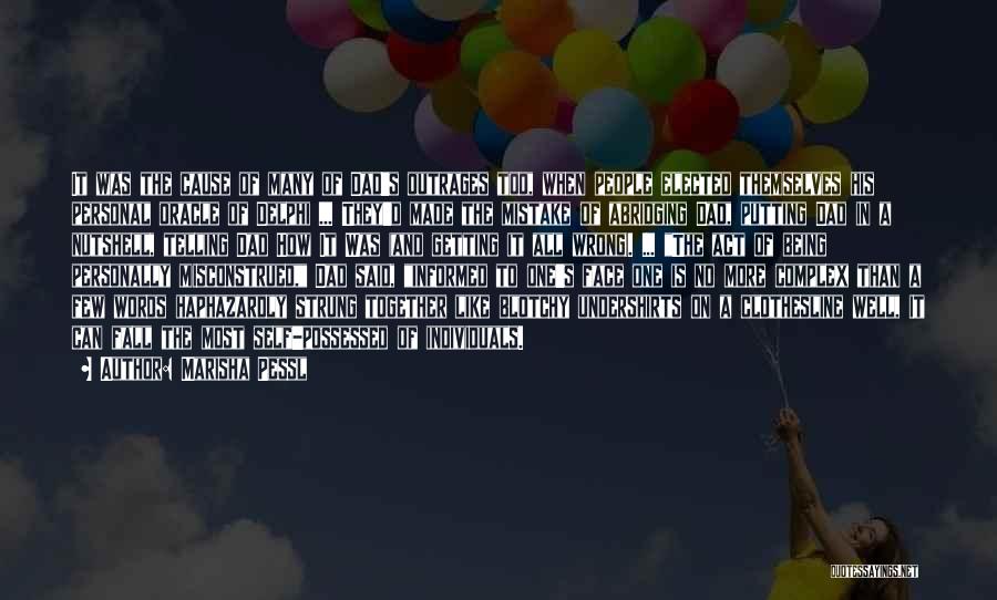 Marisha Pessl Quotes: It Was The Cause Of Many Of Dad's Outrages Too, When People Elected Themselves His Personal Oracle Of Delphi ...