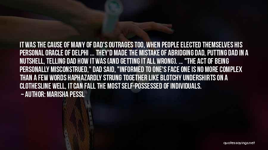 Marisha Pessl Quotes: It Was The Cause Of Many Of Dad's Outrages Too, When People Elected Themselves His Personal Oracle Of Delphi ...