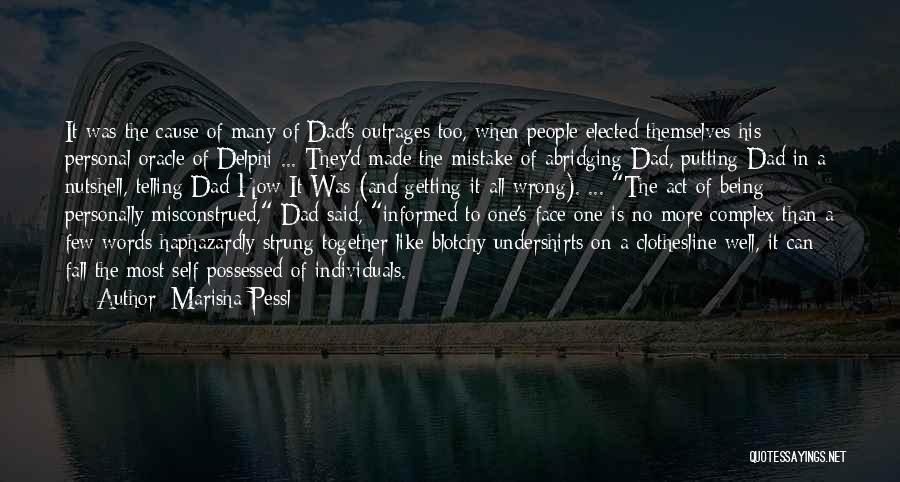 Marisha Pessl Quotes: It Was The Cause Of Many Of Dad's Outrages Too, When People Elected Themselves His Personal Oracle Of Delphi ...