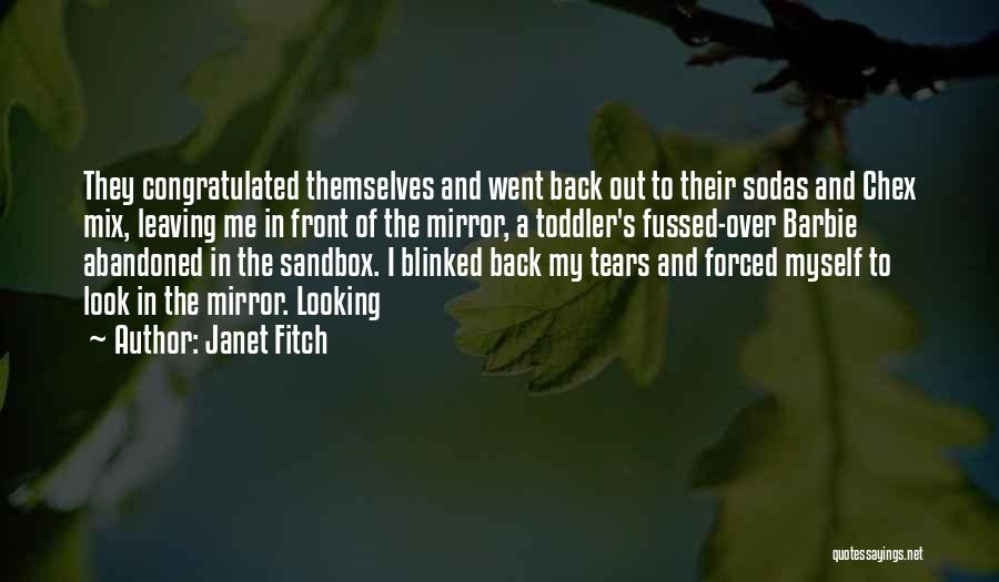 Janet Fitch Quotes: They Congratulated Themselves And Went Back Out To Their Sodas And Chex Mix, Leaving Me In Front Of The Mirror,