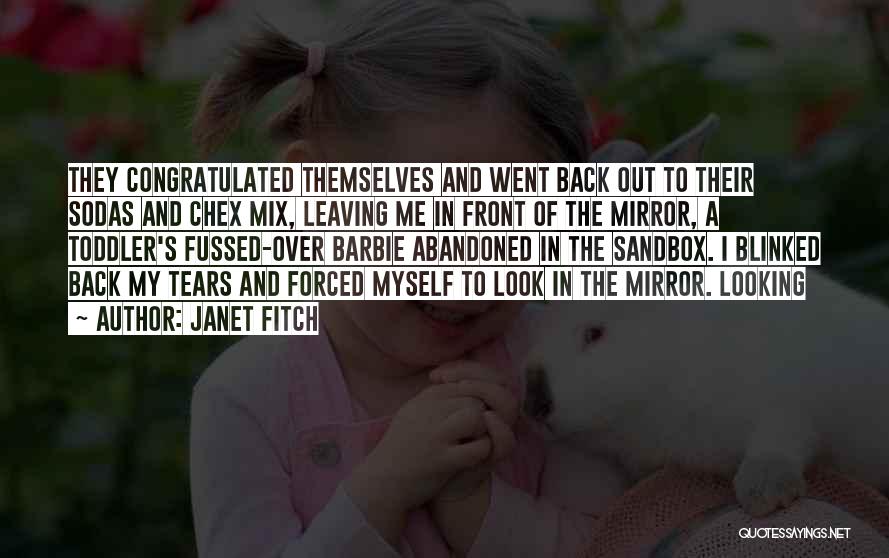 Janet Fitch Quotes: They Congratulated Themselves And Went Back Out To Their Sodas And Chex Mix, Leaving Me In Front Of The Mirror,