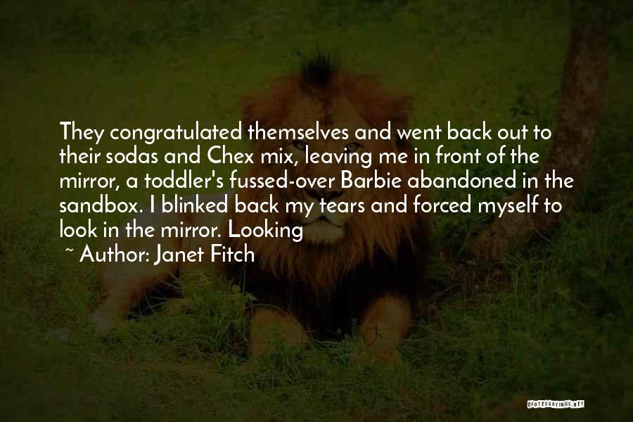 Janet Fitch Quotes: They Congratulated Themselves And Went Back Out To Their Sodas And Chex Mix, Leaving Me In Front Of The Mirror,