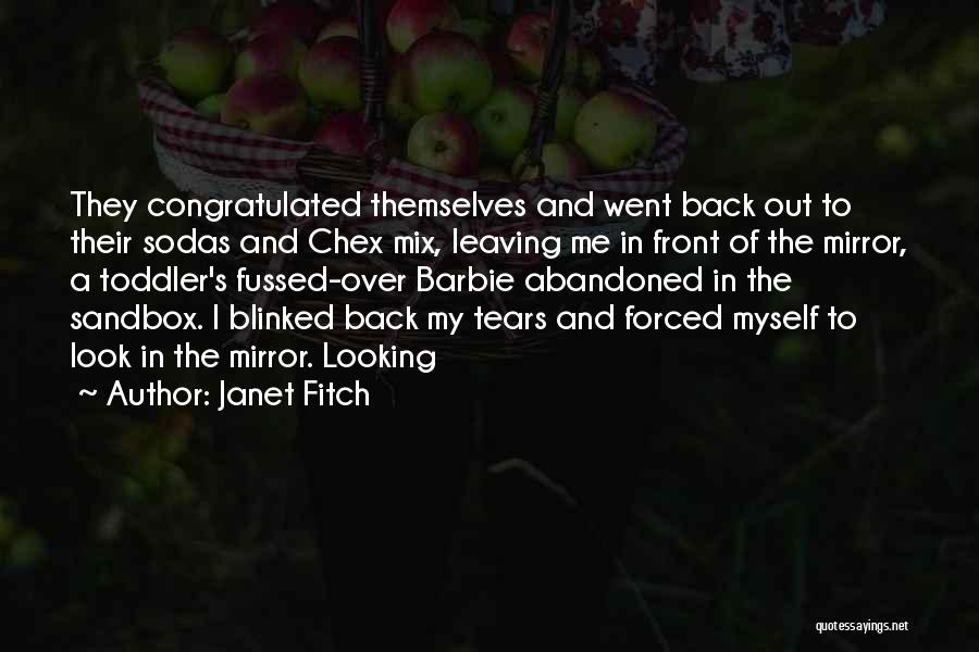 Janet Fitch Quotes: They Congratulated Themselves And Went Back Out To Their Sodas And Chex Mix, Leaving Me In Front Of The Mirror,