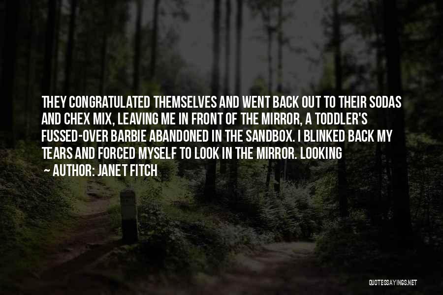 Janet Fitch Quotes: They Congratulated Themselves And Went Back Out To Their Sodas And Chex Mix, Leaving Me In Front Of The Mirror,