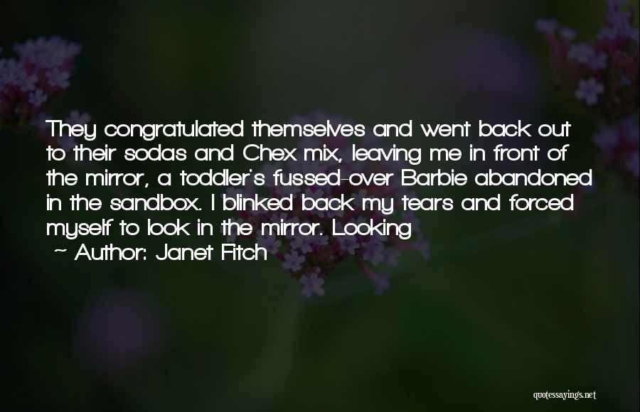 Janet Fitch Quotes: They Congratulated Themselves And Went Back Out To Their Sodas And Chex Mix, Leaving Me In Front Of The Mirror,