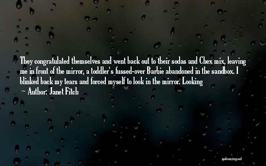 Janet Fitch Quotes: They Congratulated Themselves And Went Back Out To Their Sodas And Chex Mix, Leaving Me In Front Of The Mirror,