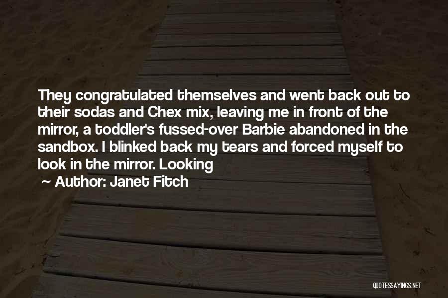 Janet Fitch Quotes: They Congratulated Themselves And Went Back Out To Their Sodas And Chex Mix, Leaving Me In Front Of The Mirror,