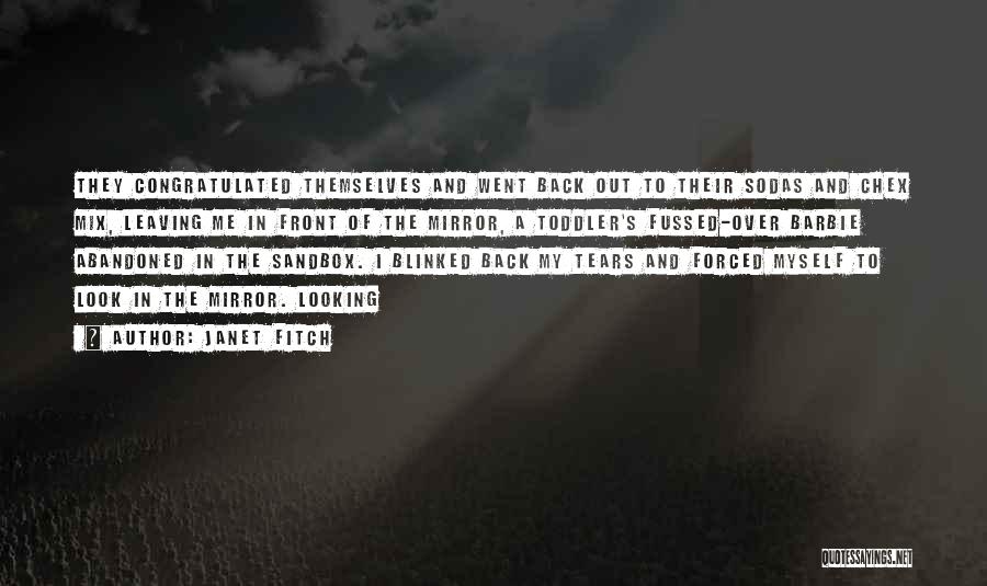 Janet Fitch Quotes: They Congratulated Themselves And Went Back Out To Their Sodas And Chex Mix, Leaving Me In Front Of The Mirror,