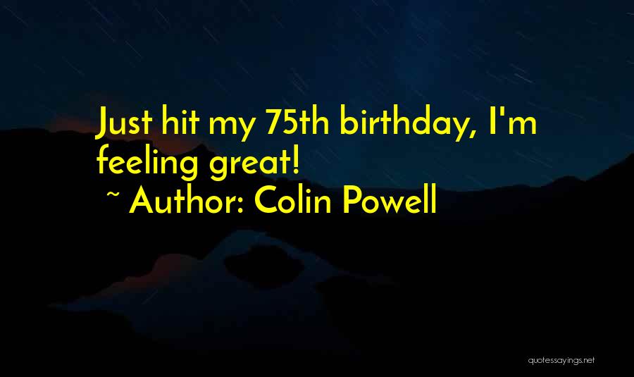 75th Birthday Quotes By Colin Powell