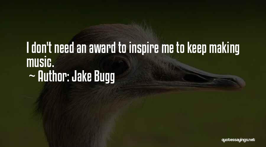 Jake Bugg Quotes: I Don't Need An Award To Inspire Me To Keep Making Music.