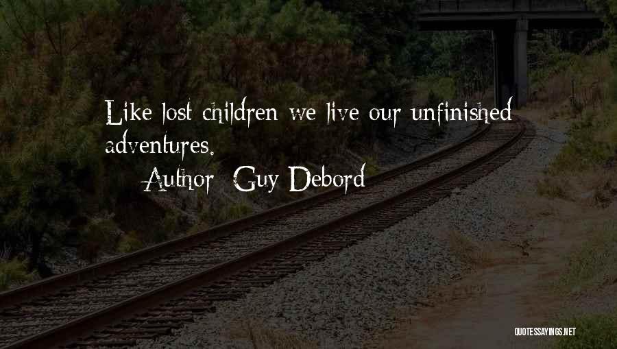Guy Debord Quotes: Like Lost Children We Live Our Unfinished Adventures.