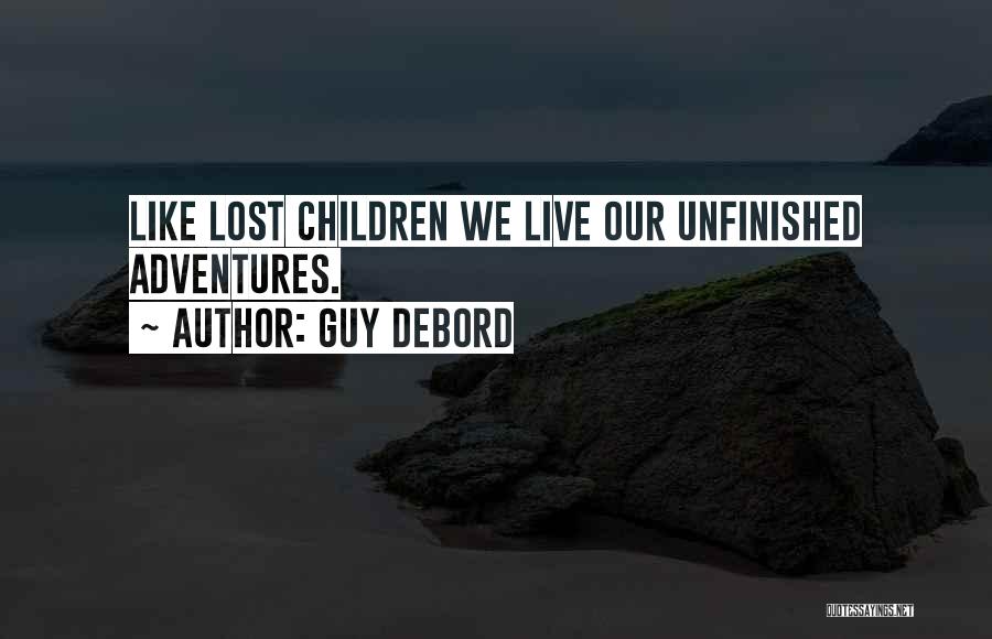 Guy Debord Quotes: Like Lost Children We Live Our Unfinished Adventures.