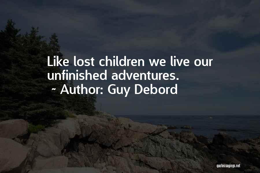 Guy Debord Quotes: Like Lost Children We Live Our Unfinished Adventures.