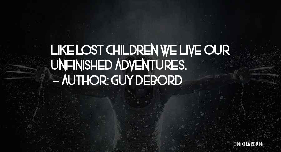 Guy Debord Quotes: Like Lost Children We Live Our Unfinished Adventures.