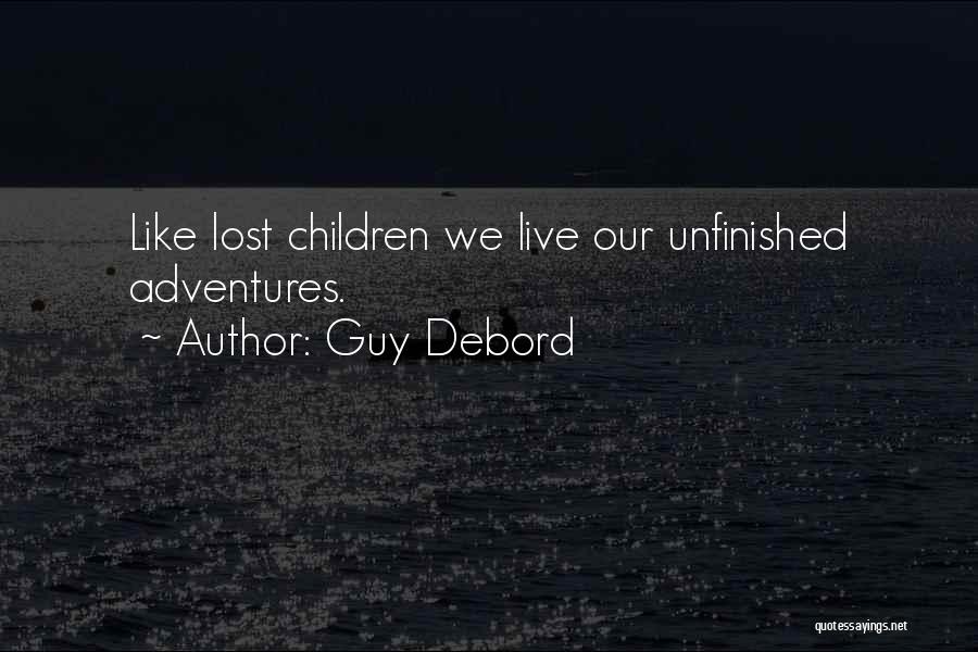 Guy Debord Quotes: Like Lost Children We Live Our Unfinished Adventures.