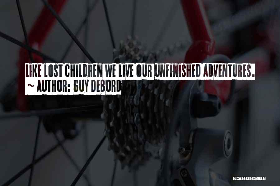 Guy Debord Quotes: Like Lost Children We Live Our Unfinished Adventures.