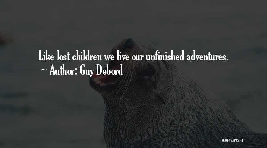 Guy Debord Quotes: Like Lost Children We Live Our Unfinished Adventures.