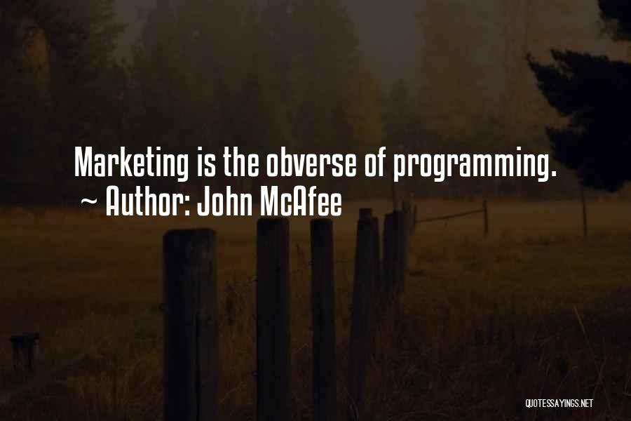 John McAfee Quotes: Marketing Is The Obverse Of Programming.