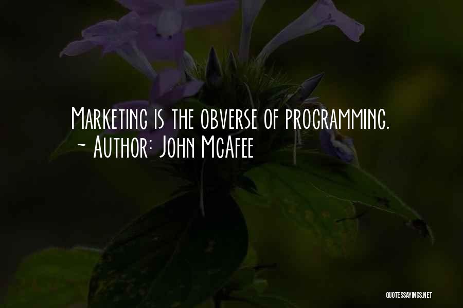 John McAfee Quotes: Marketing Is The Obverse Of Programming.