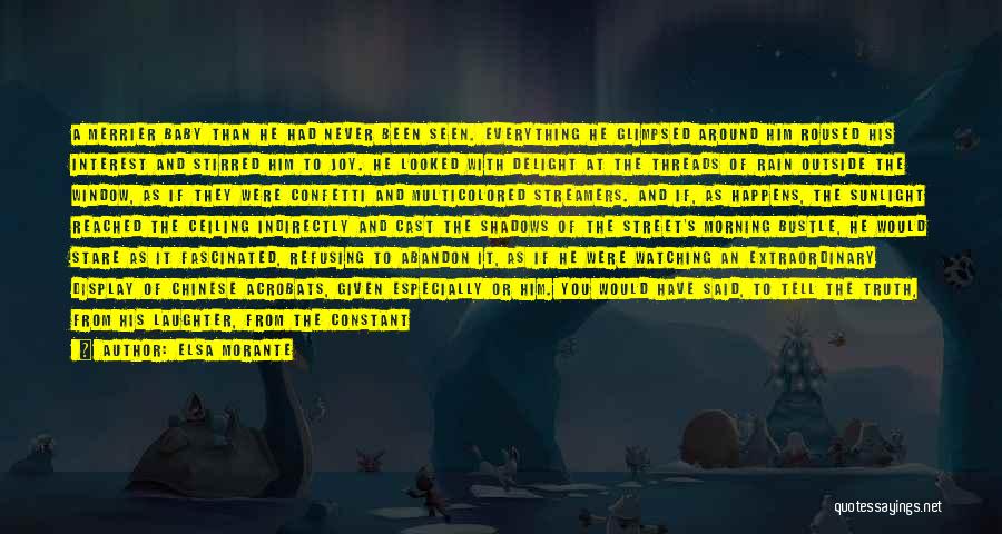 Elsa Morante Quotes: A Merrier Baby Than He Had Never Been Seen. Everything He Glimpsed Around Him Roused His Interest And Stirred Him