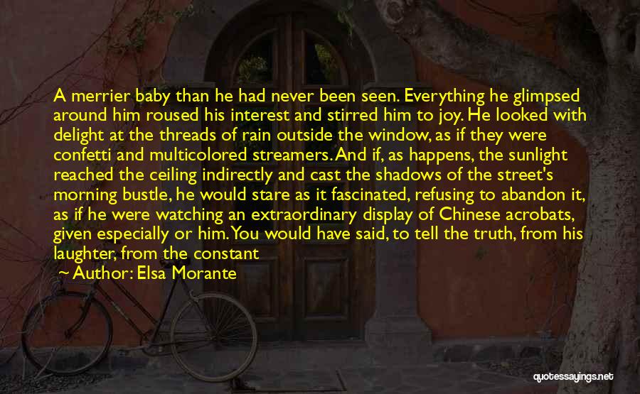 Elsa Morante Quotes: A Merrier Baby Than He Had Never Been Seen. Everything He Glimpsed Around Him Roused His Interest And Stirred Him