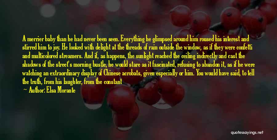 Elsa Morante Quotes: A Merrier Baby Than He Had Never Been Seen. Everything He Glimpsed Around Him Roused His Interest And Stirred Him