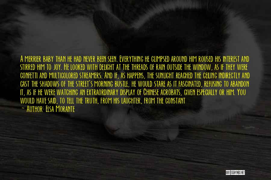 Elsa Morante Quotes: A Merrier Baby Than He Had Never Been Seen. Everything He Glimpsed Around Him Roused His Interest And Stirred Him