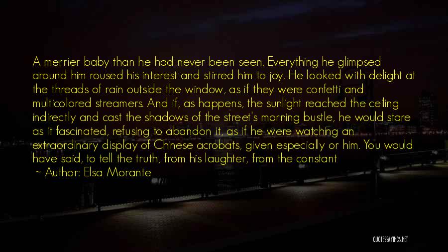 Elsa Morante Quotes: A Merrier Baby Than He Had Never Been Seen. Everything He Glimpsed Around Him Roused His Interest And Stirred Him