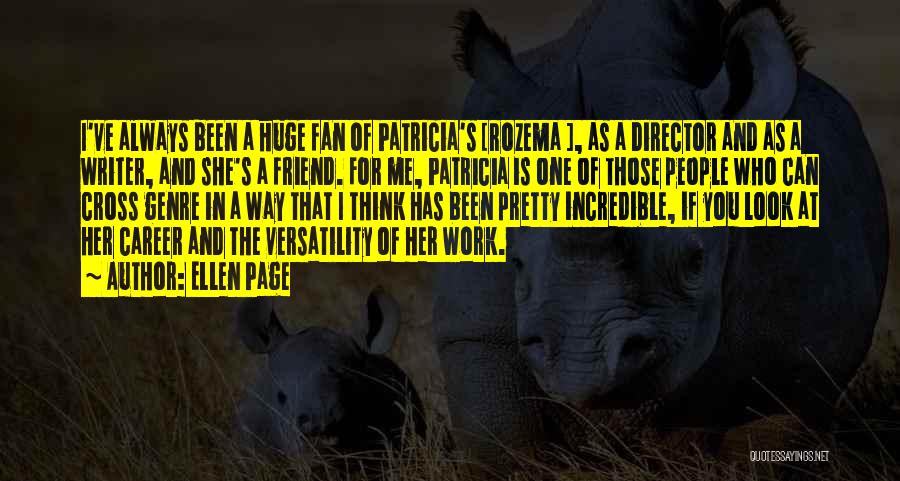 Ellen Page Quotes: I've Always Been A Huge Fan Of Patricia's [rozema ], As A Director And As A Writer, And She's A