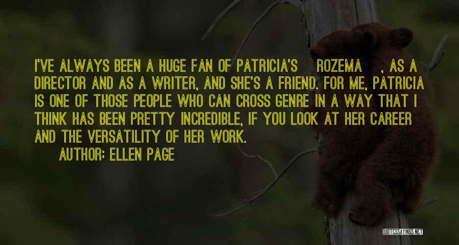 Ellen Page Quotes: I've Always Been A Huge Fan Of Patricia's [rozema ], As A Director And As A Writer, And She's A