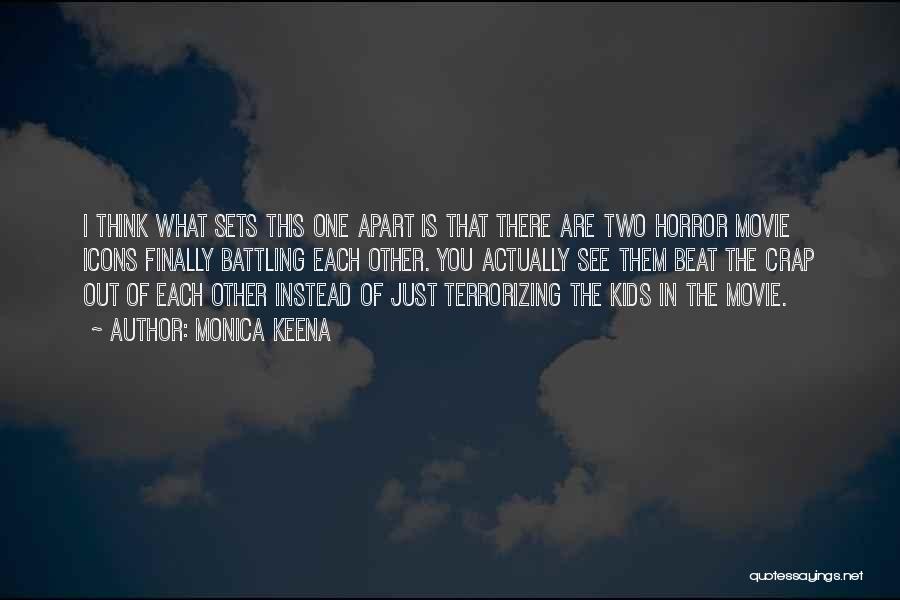 Monica Keena Quotes: I Think What Sets This One Apart Is That There Are Two Horror Movie Icons Finally Battling Each Other. You