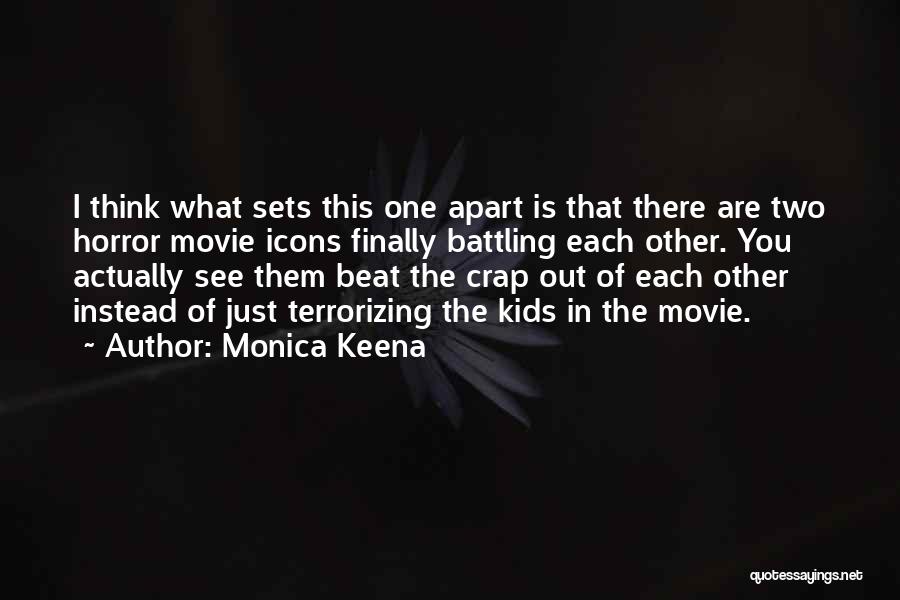 Monica Keena Quotes: I Think What Sets This One Apart Is That There Are Two Horror Movie Icons Finally Battling Each Other. You