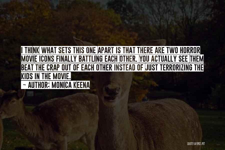 Monica Keena Quotes: I Think What Sets This One Apart Is That There Are Two Horror Movie Icons Finally Battling Each Other. You