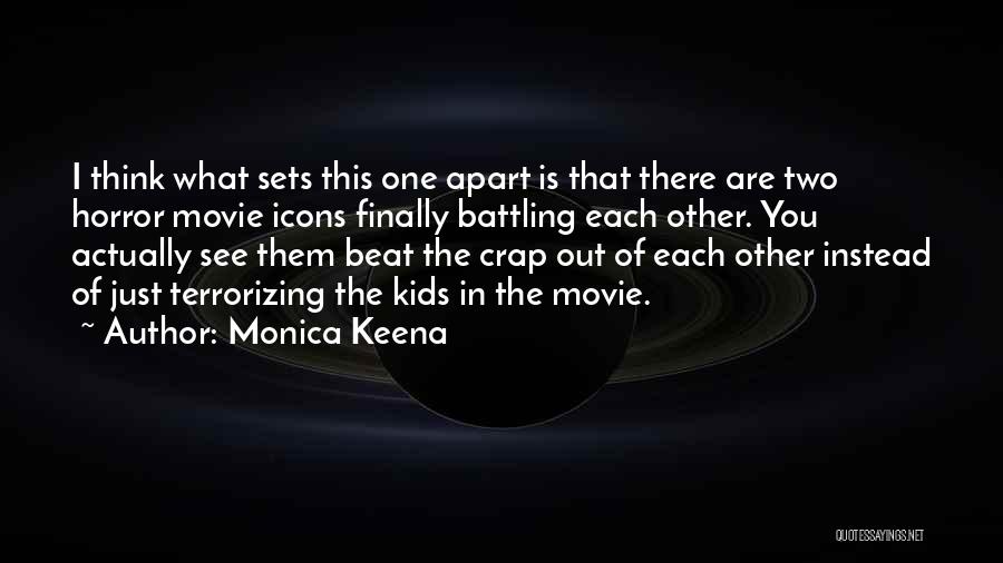 Monica Keena Quotes: I Think What Sets This One Apart Is That There Are Two Horror Movie Icons Finally Battling Each Other. You