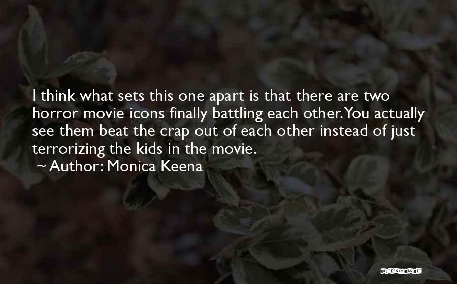 Monica Keena Quotes: I Think What Sets This One Apart Is That There Are Two Horror Movie Icons Finally Battling Each Other. You