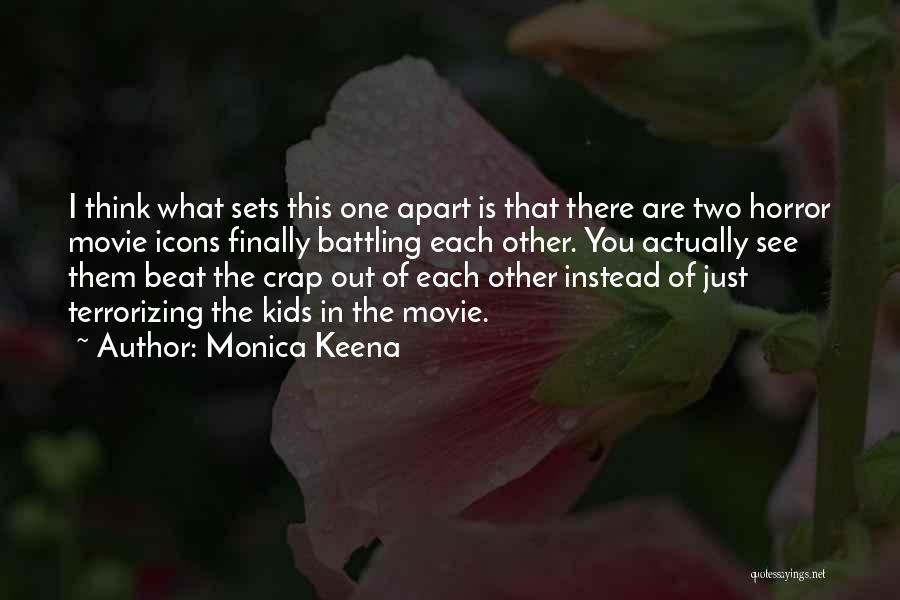 Monica Keena Quotes: I Think What Sets This One Apart Is That There Are Two Horror Movie Icons Finally Battling Each Other. You