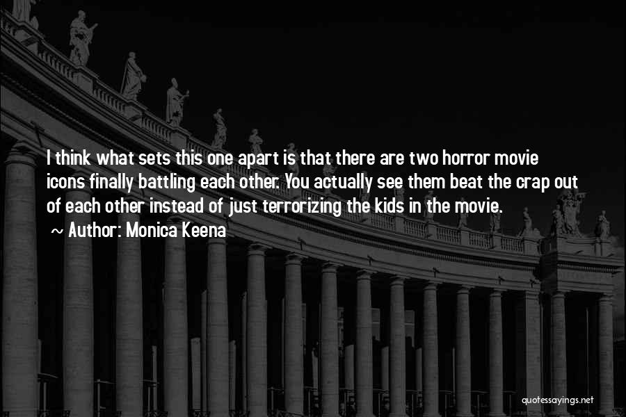 Monica Keena Quotes: I Think What Sets This One Apart Is That There Are Two Horror Movie Icons Finally Battling Each Other. You