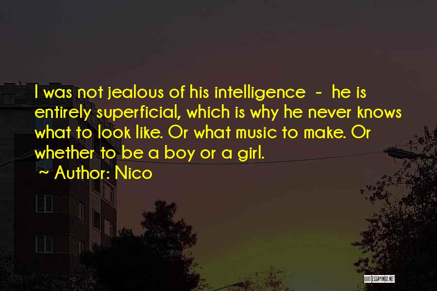 Nico Quotes: I Was Not Jealous Of His Intelligence - He Is Entirely Superficial, Which Is Why He Never Knows What To