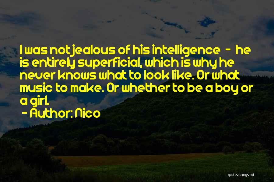 Nico Quotes: I Was Not Jealous Of His Intelligence - He Is Entirely Superficial, Which Is Why He Never Knows What To