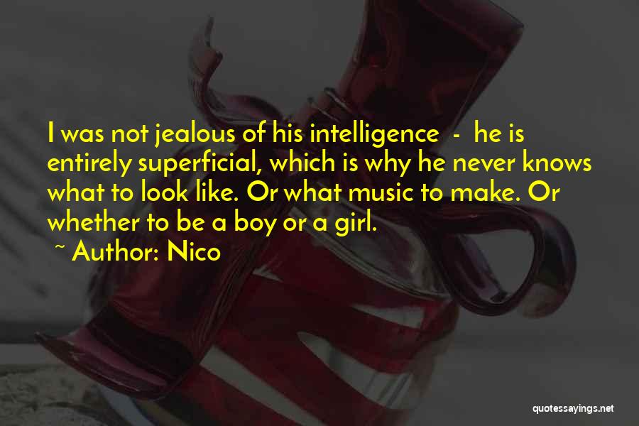 Nico Quotes: I Was Not Jealous Of His Intelligence - He Is Entirely Superficial, Which Is Why He Never Knows What To