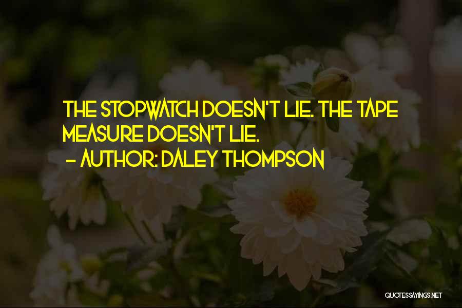 Daley Thompson Quotes: The Stopwatch Doesn't Lie. The Tape Measure Doesn't Lie.